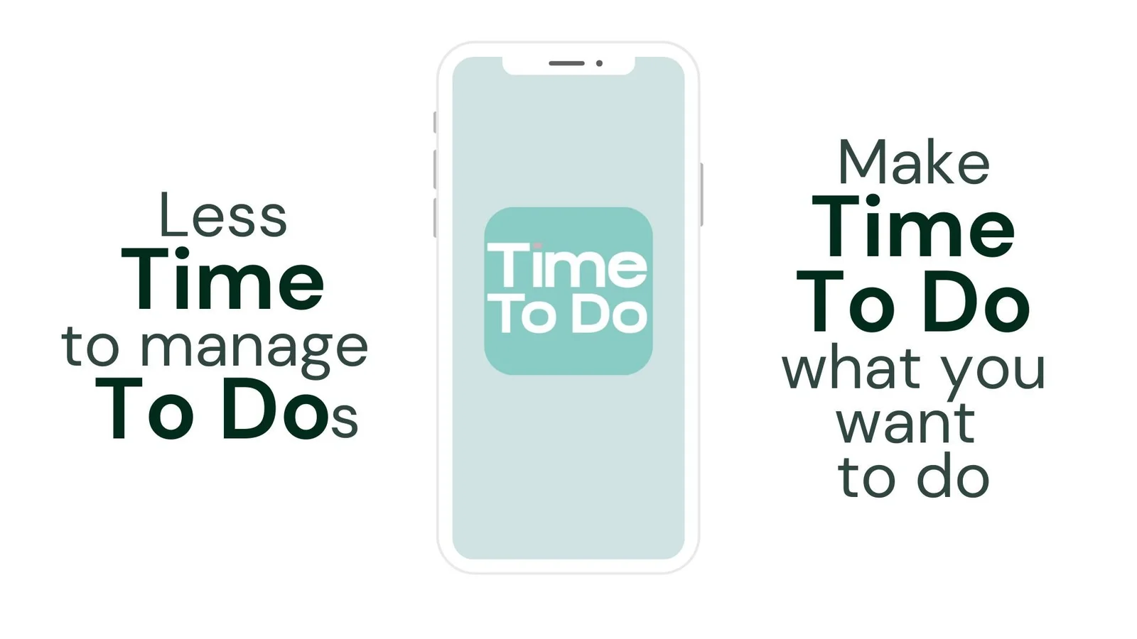 A central phone mockup is framed by the message Less Time to manage To Dos, Make Time To Do what you want to.